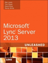 Microsoft Lync Server 2013 Unleashed - Lewis, Alex; Pacyk, Tom; Ross, David; Wintle, Randy