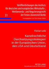 Kartellrechtliche Durchsetzungsstrategien in der Europäischen Union, den USA und Deutschland - Florian Leib