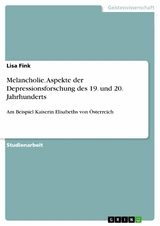 Melancholie. Aspekte der Depressionsforschung des 19. und 20. Jahrhunderts - Lisa Fink