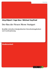 Der Bau der Neuen Messe Stuttgart - Jörg Hilpert, Ingo Nau, Michael Seyfried