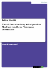 Unterrichtsvorbereitung: Anfertigen einer Mindmap zum Thema "Bewegung unterstützen" - Bettina Schmidt