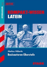 STARK Kompakt-Wissen - Latein Basisautoren Oberstufe - Markus Häberle