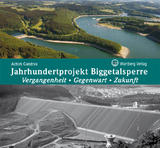 Jahrhundertprojekt Biggetalsperre - Vergangenheit, Gegenwart, Zukunft - Achim Gandras