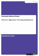 Burnout. Allgemeine Vorsorgemaßnahmen - Alexandra Rössner-Fischer