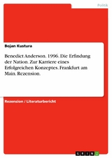 Benedict Anderson. 1996. Die Erfindung der Nation. Zur Karriere eines Erfolgreichen Konzeptes. Frankfurt am Main. Rezension. -  Bojan Kustura