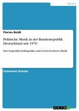 Politische Musik in der Bundesrepublik Deutschland seit 1970 - Florian Boldt