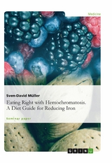 Eating Right with Hemochromatosis. A Diet Guide for Reducing Iron - Sven-David Müller