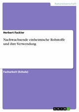 Nachwachsende einheimische Rohstoffe und ihre Verwendung - Herbert Fackler