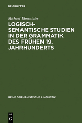 Logisch-semantische Studien in der Grammatik des frühen 19. Jahrhunderts - Michael Elmentaler