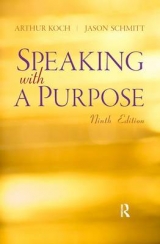 Speaking with a Purpose - Koch, Arthur; Schmitt, Jason