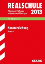 Abschluss-Prüfungsaufgaben Realschule Bayern. Mit Lösungen / Kunsterziehung 2013 - Winkelmeyr, Stefan; Knaudt, Jens