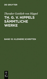 Theodor Gottlieb von Hippel: Th. G. v. Hippels sämmtliche Werke / Kleinere Schriften - Theodor Gottlieb Von Hippel