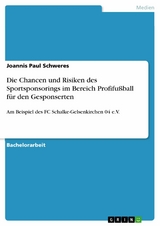 Die Chancen und Risiken des Sportsponsorings im Bereich Profifußball für den Gesponserten - Joannis Paul Schweres