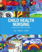 Child Health Nursing - Ball, Jane; Bindler, Ruth; Cowen, Kay