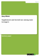 Supplement and steroid use among male teenagers - Gary Elliott