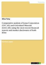 Comparative analysis of Lynas Corporation (LYC.AX) and Greenland Minerals (GGG.AX) using the most recent financial reports and market disclosures of both firms -  Silva Tony