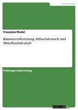 Klausurvorbereitung. Althochdeutsch und Mittelhochdeutsch - Franziska Riedel