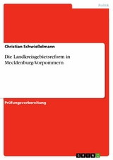 Die Landkreisgebietsreform in Mecklenburg-Vorpommern - Christian Schwießelmann