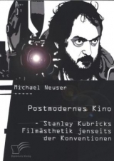 Postmodernes Kino: Stanley Kubricks Filmästhetik jenseits der Konventionen - Michael Neuser