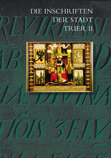 Die Inschriften der Stadt Trier II (1501 bis 1674) - Rüdiger Fuchs