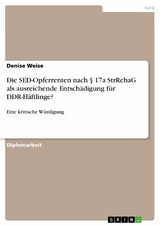 Die SED-Opferrenten nach § 17a StrRehaG als ausreichende Entschädigung für DDR-Häftlinge? - Denise Weise