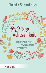 40 Tage Achtsamkeit - Christa Spannbauer