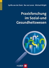 Praxisforschung im Sozial- und Gesundheitswesen -  Cyrilla van der Donk,  Bas van Lanen,  Michael T. Wright