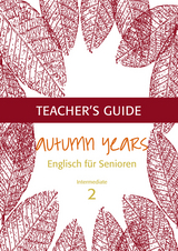 Autumn Years - Englisch für Senioren 2 - Intermediate Learners - Teacher's Guide - Beate Baylie, Karin Schweizer