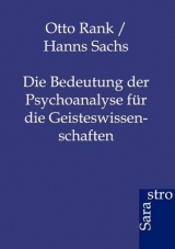 Die Bedeutung der Psychoanalyse für die Geisteswissenschaften - Otto Rank; Hanns Sachs