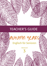 Autumn Years - Englisch für Senioren 3 - Advanced Learners - Teacher's Guide - Beate Baylie, Karin Schweizer