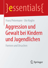 Aggression und Gewalt bei Kindern und Jugendlichen - Franz Petermann, Ute Koglin