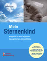 Mein Sternenkind - Begleitbuch für Eltern, Angehörige und Fachpersonen nach Fehlgeburt, stiller Geburt oder Neugeborenentod - Heike Wolter