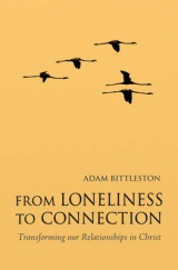From Loneliness to Connection - Bittleston, Adam
