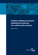 Prädiktive Middleware-basierte Mobilitätsunterstützung für multikriterielle Handover - Florian Evers