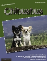 Unser Traumhund: Chihuahua - Susanne Rohleder