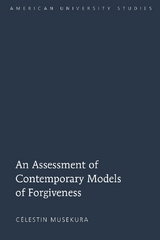 An Assessment of Contemporary Models of Forgiveness - Célestin Musekura