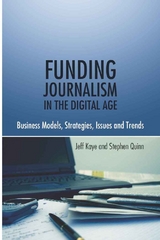 Funding Journalism in the Digital Age - Jeff Kaye, Stephen Quinn