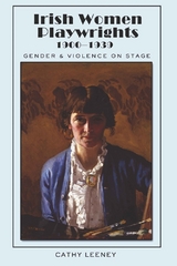 Irish Women Playwrights 1900-1939 - Cathy Leeney