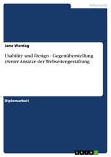 Usability und Design - Gegenüberstellung zweier Ansätze der Webseitengestaltung - Jana Wardag