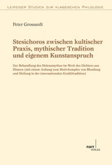 Stesichoros zwischen kultischer Praxis, mythischer Tradition und eigenem Kunstanspruch - Peter Grossardt