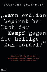 "Wann endlich beginnt bei Euch der Kampf gegen die heilige Kuh Israel?" - Wolfgang Kraushaar