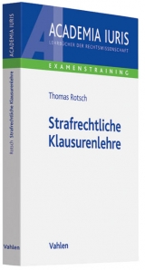 Strafrechtliche Klausurenlehre - Thomas Rotsch