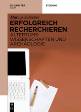 Erfolgreich recherchieren - Altertumswissenschaften und Archäologie - Marcus Schröter