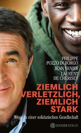 Ziemlich verletzlich, ziemlich stark - Philippe Pozzo di Borgo, Jean Vanier, Laurent Cherisey  de