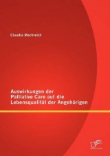 Auswirkungen der Palliative Care auf die Lebensqualität der Angehörigen - Claudia Machreich