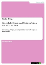 Die globale Finanz- und Wirtschaftskrise von 2007 bis dato -  Martin Krüger