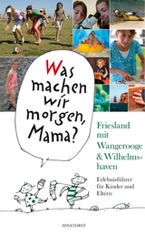 Was machen wir morgen, Mama? Friesland mit Wangerooge & Wilhelmshaven - Alice Düwel, Wolfgang Stelljes