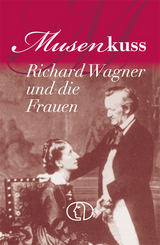 Musenkuss - Richard Wagner und die Frauen - Hagen Kunze