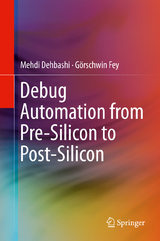Debug Automation from Pre-Silicon to Post-Silicon - Mehdi Dehbashi, Görschwin Fey