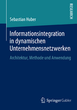 Informationsintegration in dynamischen Unternehmensnetzwerken - Sebastian Huber